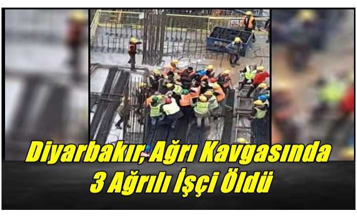 Diyarbakır, Ağrı Kavgasında  3 Ağrılı İşçi Öldürüldü