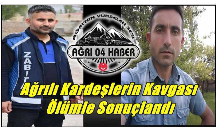 Ağrılı Kardeşlerin Kavgası  Ölümle Sonuçlandı